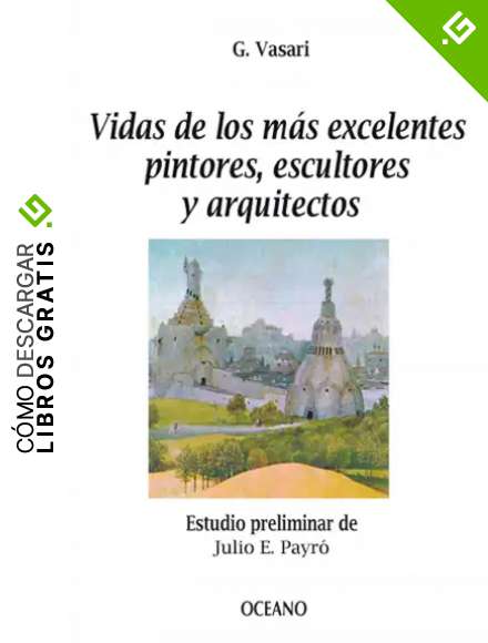 Vidas de los m&aacute;s excelentes pintores, escultores y arquitectos (Biblioteca Universal)