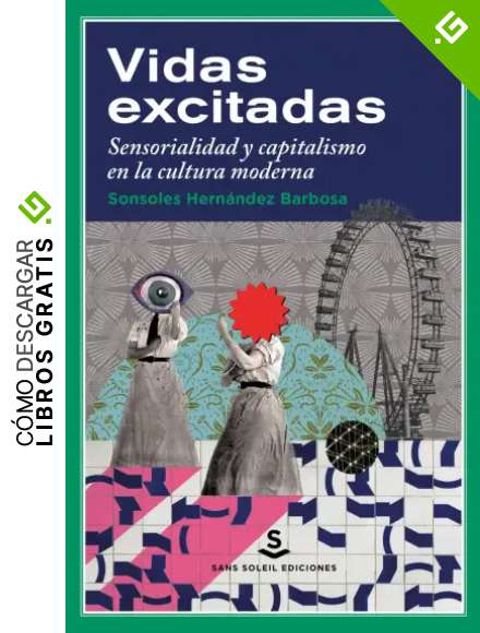 Vidas excitadas: Sensorialidad y capitalismo en la cultura moderna: 23 (PIGMALION)