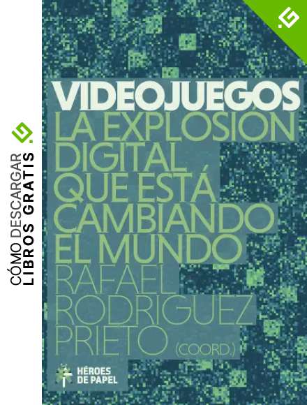 Videojuegos: La explosi&oacute;n digital que est&aacute; cambiando el mundo