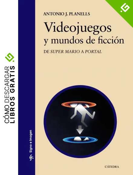 Videojuegos y mundos de ficci&oacute;n: De "Super Mario" a "Portal" (Signo e imagen)