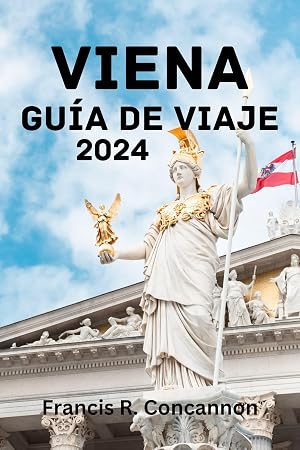 VIENA GU&Iacute;A DE VIAJE 2024: La mejor &eacute;poca para visitar, las principales atracciones, d&oacute;nde alojarse, qu&eacute; hacer, c&oacute;mo planificar tu viaje y todo lo que necesitas saber.