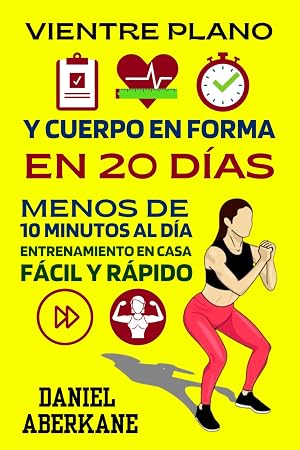 Vientre plano y cuerpo en forma en 20 d&iacute;as: Menos de 10 minutos al d&iacute;a, entrenamiento en casa f&aacute;cil y r&aacute;pido, consigue un cuerpo tonificado, fuerte y ... gl&uacute;teos, piernas, espalda, brazos..)