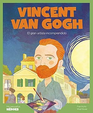 Vincent van Gogh: El gran artista incomprendido: 22 (Mis peque&ntilde;os h&eacute;roes)