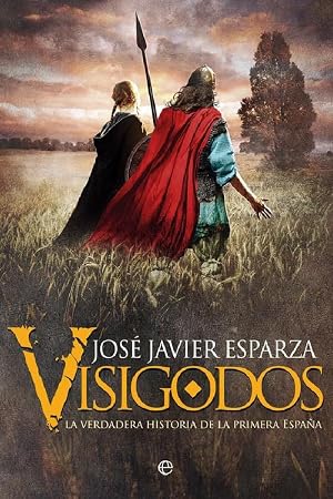 Visigodos: La verdadera historia de la primera Espa&ntilde;a