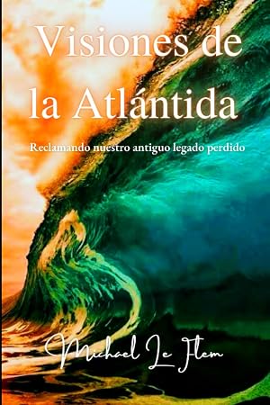 Visiones de la Atl&aacute;ntida: Reclamando nuestro antiguo legado perdido