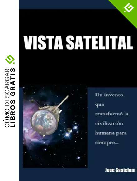 Vista Satelital: Un invento que transform&oacute; la civilizaci&oacute;n humana para siempre...