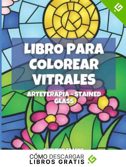 Vitrales. Arteterapia. Stained Glass: Libro de colorear para adultos y ni&ntilde;os con 50 dise&ntilde;os de vitrales de flores, paisajes, animales y m&aacute;s.