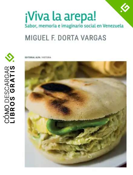 &iexcl;Viva la arepa!: Sabor, memoria e imaginario social en Venezuela