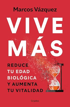 Vive m&aacute;s: Reduce tu edad biol&oacute;gica y aumenta tu vitalidad (Bienestar, salud y vida sana)