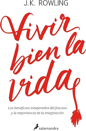 VIVIR BIEN LA VIDA: Los beneficios inesperados del fracaso y la importancia de la imaginaci&oacute;n (Ensayo)