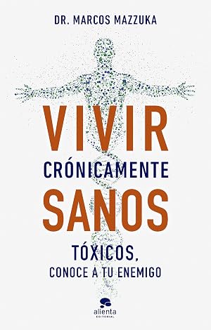 Vivir cr&oacute;nicamente sanos: T&oacute;xicos, conoce a tu enemigo (Alienta)