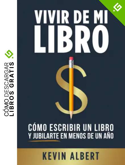 Vivir de mi libro: C&oacute;mo escribir un libro de no ficci&oacute;n y jubilarte en menos de un a&ntilde;o