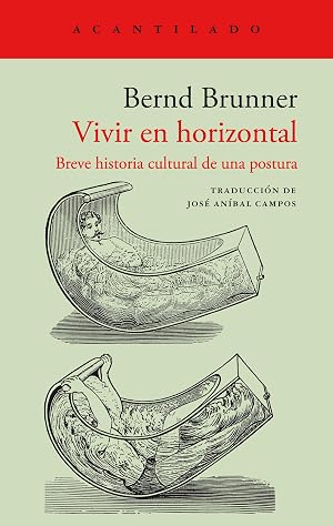 Vivir en horizontal: Breve historia cultural de una postura: 475 (El Acantilado)