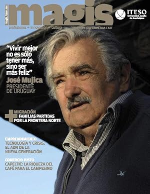 Vivir mejor no es s&oacute;lo tener m&aacute;s, sino ser m&aacute;s feliz. Jos&eacute; Mujica presidente de Uruguay (Magis 437)
