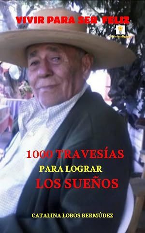 VIVIR PARA SER FELIZ: 1000 TRAVESIAS PARA LOGRAR LOS SUE&Ntilde;OS