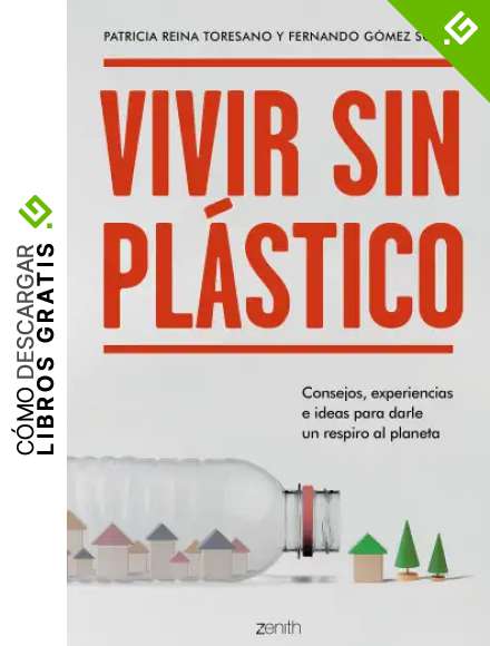 Vivir sin pl&aacute;stico: Consejos, experiencias e ideas para darle un respiro al planeta (Zenith Green)