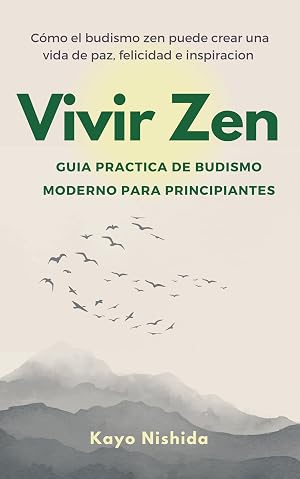 Vivir Zen: Budismo para principiantes: Guia practica de budismo moderno