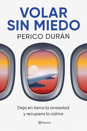 Volar sin miedo: Deja en tierra la ansiedad y recupera la calma (Pr&aacute;cticos)