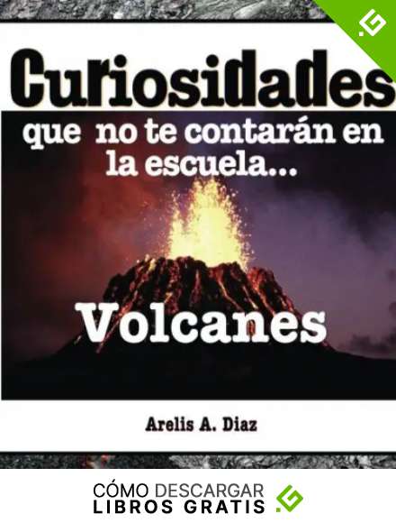 Volcanes: Curiosidades que no te contar&aacute;n en la escuela...: Enciclopedia de Ciencia para Ni&ntilde;os: Volume 2 (Curiosidades que no te contar&aacute;n en la escuela: Libros de ciencia para ni&ntilde;os)