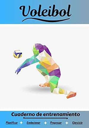 Voleibol Cuaderno de entrenamiento: Cuaderno de ejercicios para progresar | Deporte y pasi&oacute;n por el Voleibol | Libro para ni&ntilde;o o adulto | Entrenamiento y aprendizaje | Libro de deportes |