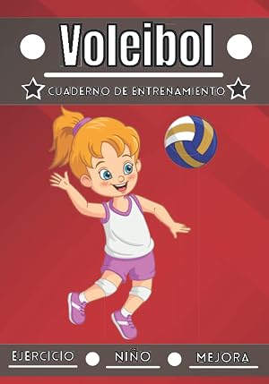 Voleibol Cuaderno de entrenamiento: Deporte para ni&ntilde;os de 4 a 12 a&ntilde;os | Sesiones deportivas y ejercicios a planificar, revisi&oacute;n del entrenamiento | ... cuaderno de entrenamiento para ni&ntilde;os