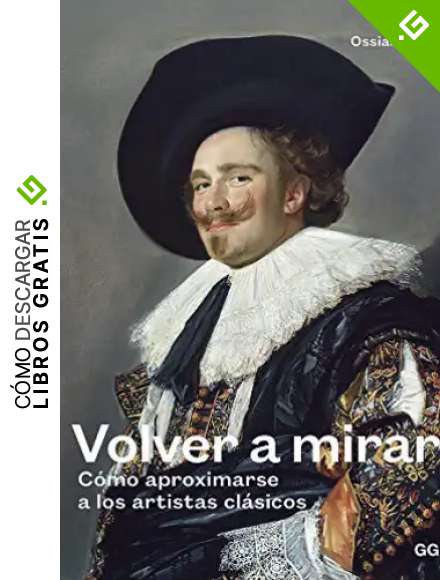 Volver a mirar. C&oacute;mo aproximarse a los artistas cl&aacute;sicos