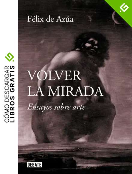 Volver la mirada: Ensayos sobre arte (Ensayo y Pensamiento)