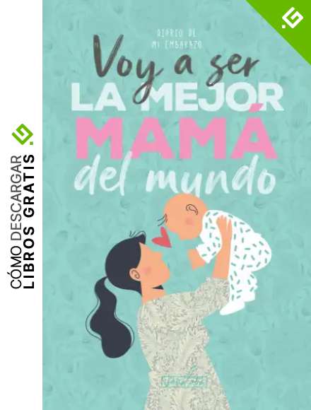 Voy a ser la mejor mam&aacute; del mundo. Diario de mi embarazo.: (Spanish) Regalo original para mam&aacute;s embarazadas. Agenda &aacute;lbum gu&iacute;a con tu beb&eacute; d&iacute;a a d&iacute;a. Libro futuras madres primerizas o no.