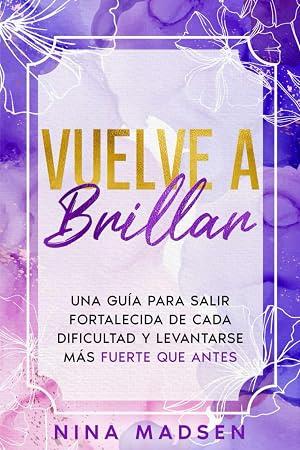 Vuelve a Brillar: Una gu&iacute;a para salir fortalecida de cada dificultad y levantarse m&aacute;s fuerte que antes (EmpowerHer: Una Serie sobre Resiliencia, Positividad y Amor Propio)