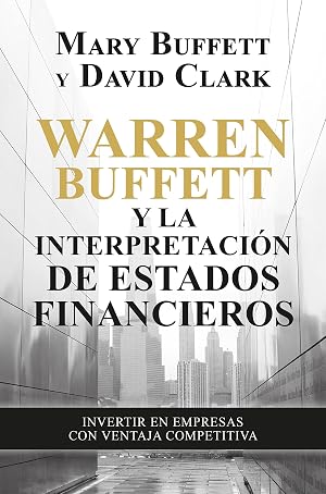 Warren Buffett y la interpretaci&oacute;n de estados financieros: Invertir en empresas con ventaja competitiva (Gesti&oacute;n 2000)