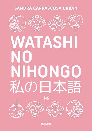 Watashi no nihongo N5 (edici&oacute;n revisada y ampliada): Aprende japon&eacute;s de forma divertida, ordenada y muy aesthetic. Orientado a conseguir el nivel Noken 5 (Random C&oacute;mics)