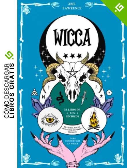 Wicca: El libro de los Hechizos: Brujer&iacute;a, Magia, Creencias, Historia y Hechizos para convertirse en Wicca