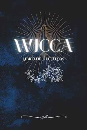 Wicca Libro de Hechizos: Grimorio en Blanco para Brujas - Crea Hechizos, Pociones, Sortilegios con Cristales y mucho m&aacute;s