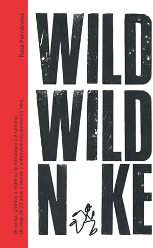WILD WILD N*KE: DE PINTAR GRAFFITIS A REDEFINIR LA ESTRATEGIA DE RUNNING. UN VIAJE DE 23 A&Ntilde;OS VIVIENDO Y SOBREVIVIENDO DENTRO DE N*KE.