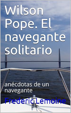 Wilson Pope. El navegante solitario: an&eacute;cdotas de un navegante (Aventuras de Wilson Pope n&ordm; 1)