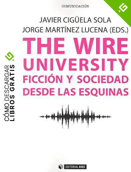Wire university,The. Ficci&oacute;n y sociedad desde las esquinas: 458 (Manuales)