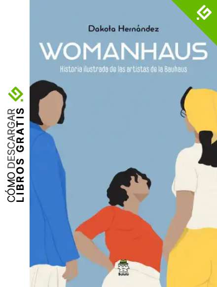 Womanhaus: Historia ilustrada de las artistas de la Bauhaus: 1 (Estudios ilustrados)