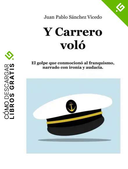 Y Carrero vol&oacute;: El golpe que conmocion&oacute; al franquismo, narrado con iron&iacute;a y audacia.