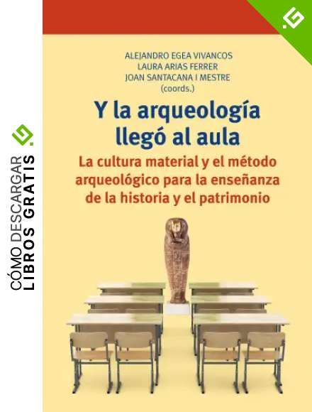 Y la arqueolog&iacute;a lleg&oacute; al aula. La cultura material y el m&eacute;todo arqueol&oacute;gico para la ense&ntilde;anza de la historia y el patrimonio: 317 (Biblioteconom&iacute;a y Administraci&oacute;n cultural)