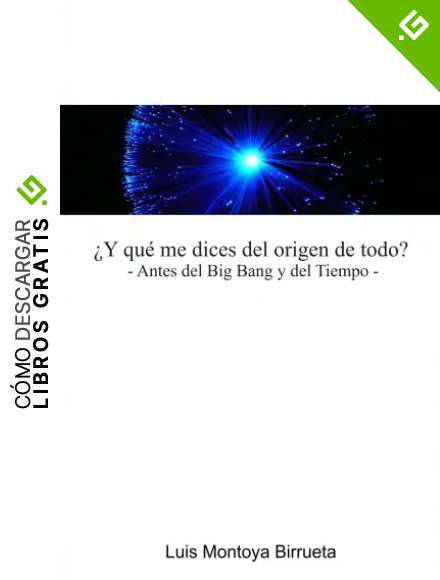 &iquest;Y qu&eacute; me dices del origen de Todo?: Antes del Big-Bang y del Tiempo