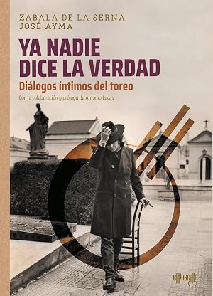 Ya nadie dice la verdad. Di&aacute;logos &iacute;ntimos del toreo (2&ordf;ED): Di&aacute;logos &iacute;ntimos del toreo (TORERIA)