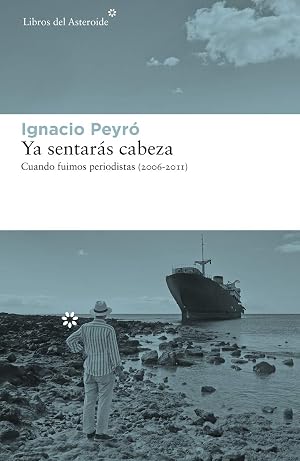 Ya sentar&aacute;s cabeza (2&ordf; ED): Cuando fuimos periodistas (2006-2011): 243 (LIBROS DEL ASTEROIDE)