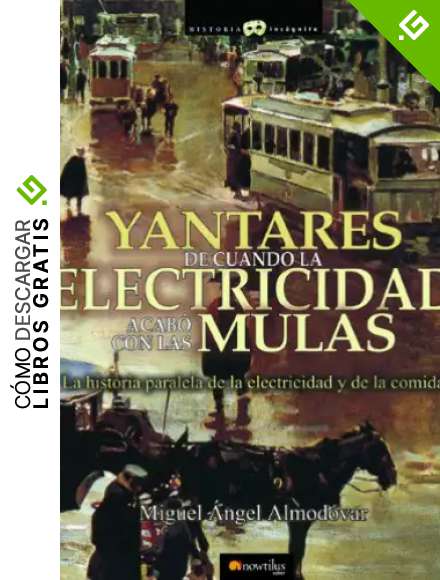 Yantares de cuando la electricidad acab&oacute; con las mulas (Historia Inc&oacute;gnita)