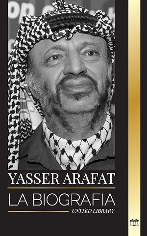 Yasser Arafat: La biograf&iacute;a de un l&iacute;der pol&iacute;tico palestino, Fatah e Israel (Politica)