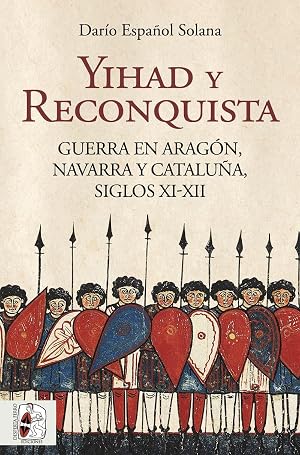 Yihad y Reconquista: Guerra en Arag&oacute;n, Navarra y Catalu&ntilde;a, siglos XI-XII
