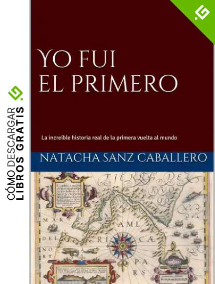 Yo fui el primero: La incre&iacute;ble historia real de la primera vuelta al mundo