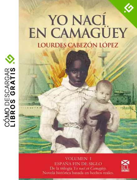 YO NAC&Iacute; EN CAMAG&Uuml;EY: 1.- ESPA&Ntilde;A FIN DE SIGLO ( NOVELA HIST&Oacute;RICA)