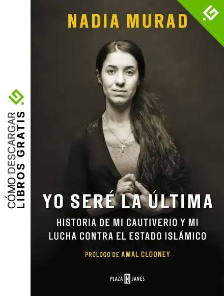 Yo ser&eacute; la &uacute;ltima: Historia de mi cautiverio y mi lucha contra el Estado Isl&aacute;mico