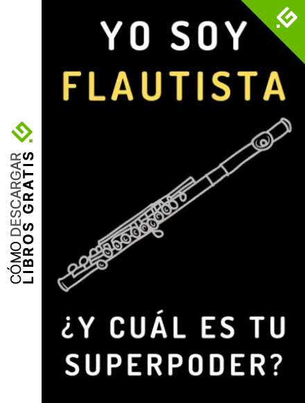 Yo Soy Flautista &iquest;Y Cu&aacute;l Es Tu Superpoder?: Cuaderno De Notas Ideal Para Flautistas - 120 P&aacute;ginas