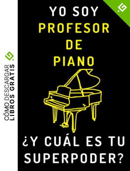Yo Soy Profesor De Piano &iquest;Y Cu&aacute;l Es Tu Superpoder?: Cuaderno De Notas Ideal Para Profesores De Piano